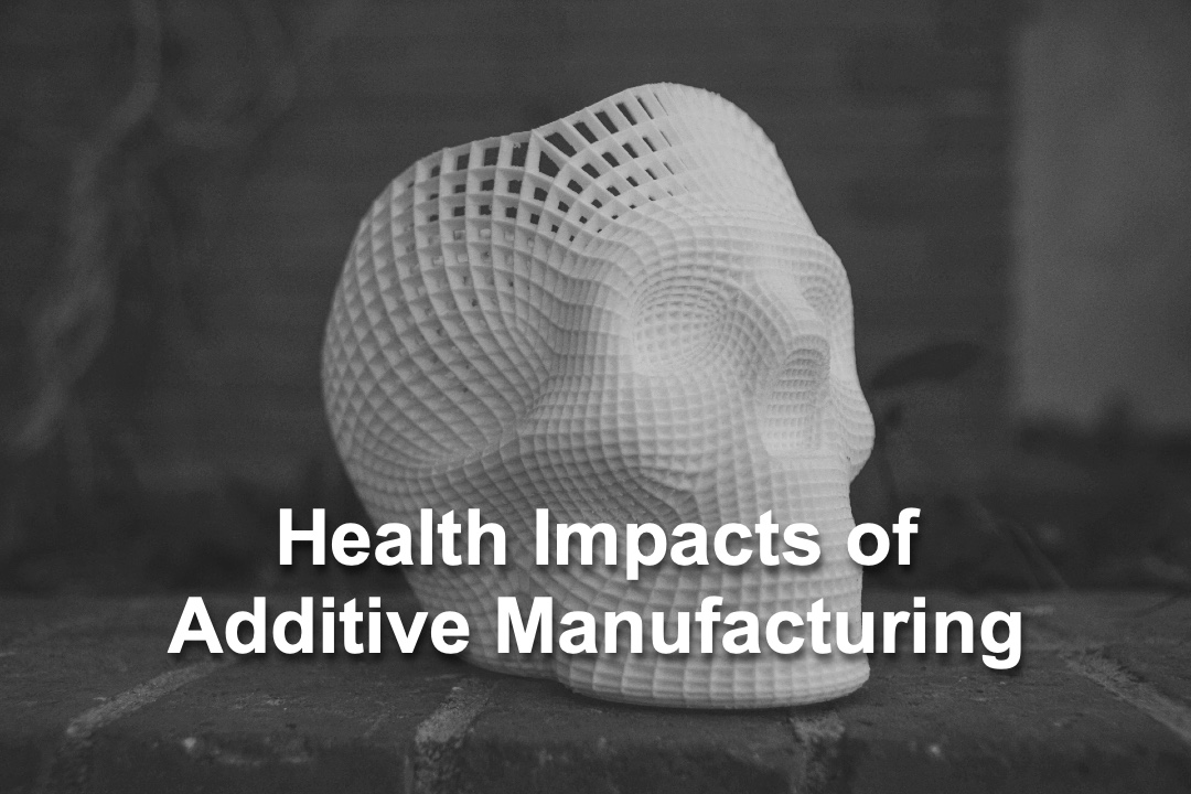 Health Impacts of Additive Manufacturing